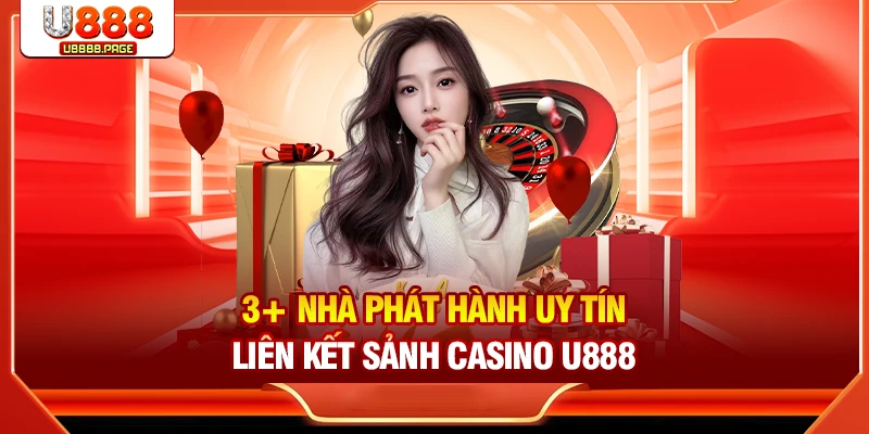 3+ nhà phát hành uy tín liên kết sảnh Casino U888