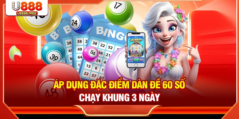 Áp dụng đặc điểm dàn đề 60 số chạy khung 3 ngày