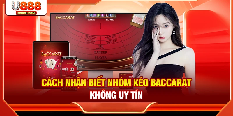 Cách nhận biết nhóm kéo Baccarat không uy tín