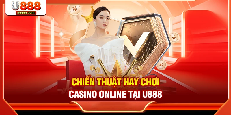 Chiến thuật hay chơi Casino online tại U888