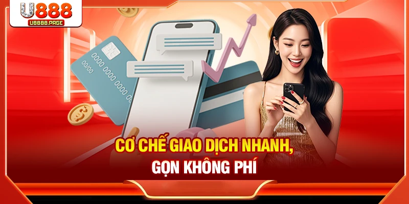 Cơ chế giao dịch nhanh, gọn không phí