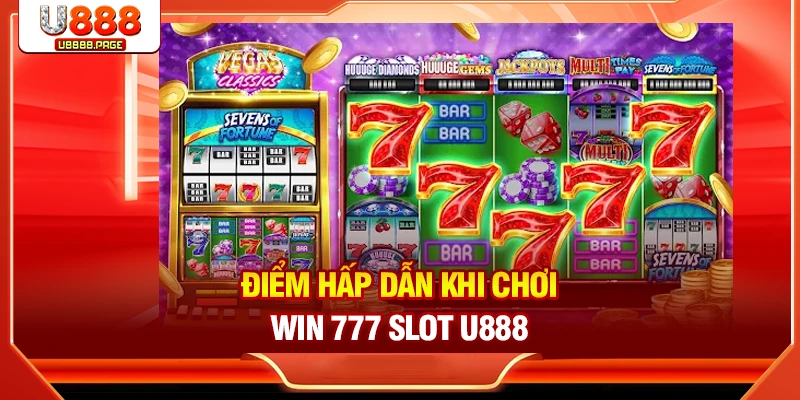Điểm hấp dẫn khi chơi Win 777 Slot U888