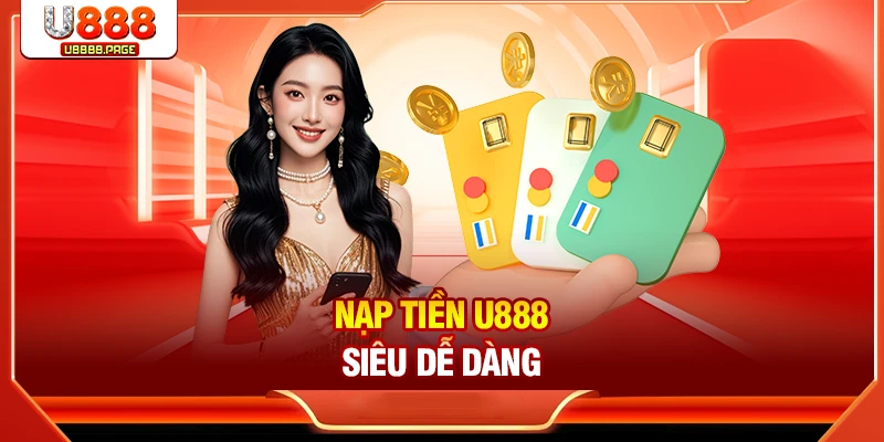 Nạp tiền U888 siêu dễ dàng
