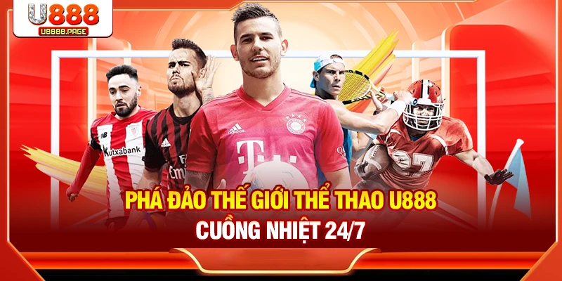 Phá đảo thế giới thể thao U888 cuồng nhiệt 24/7