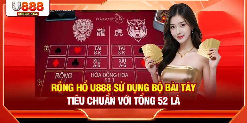 Dragon Tiger sử dụng bộ bài tây tiêu chuẩn bao gồm 52 lá